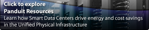 Click to explore Panduit Resources: Learn how Smart Data Centers drive energy and cost savings in the unified physical Infrastructue