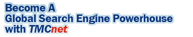 Become A Global Search Engine Powerhouse with TMCnet